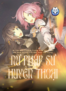 Bị Tên Đội Trưởng Trọng Nam Khinh Nữ Đá Khỏi Nhóm, Tôi Bèn Hợp Tác Cùng Nữ Pháp Sư Huyền Thoại!